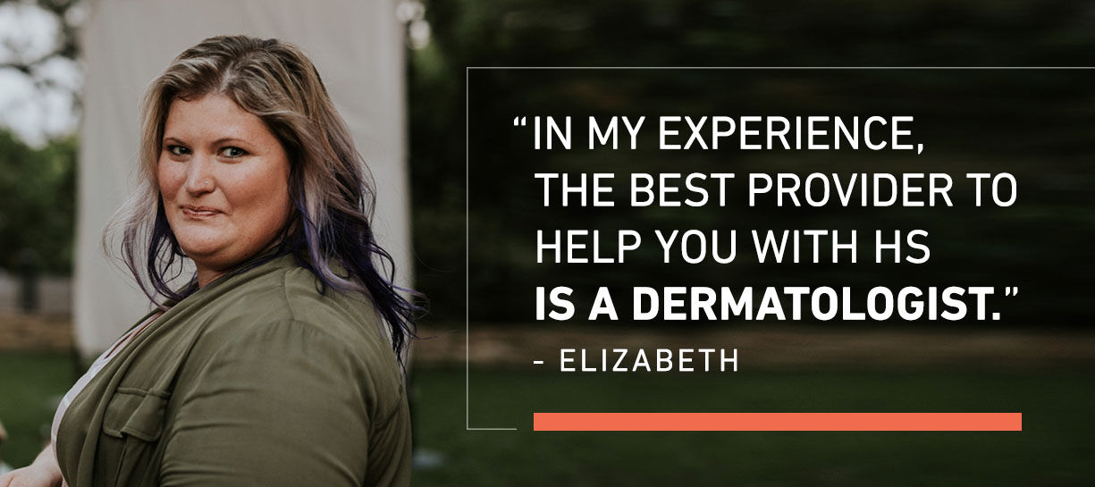 In my experience, the best provider to help you with HS is a dermatologist