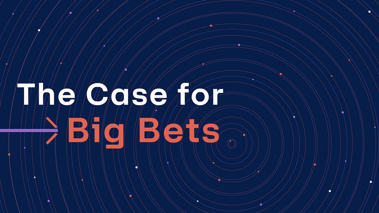 The Case for Big Bets